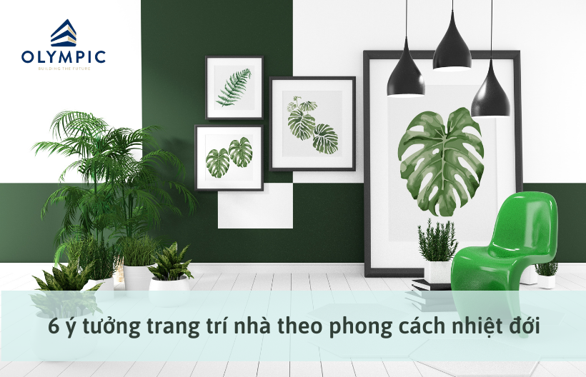 6 ý tưởng trang trí nhà theo phong cách nhiệt đới