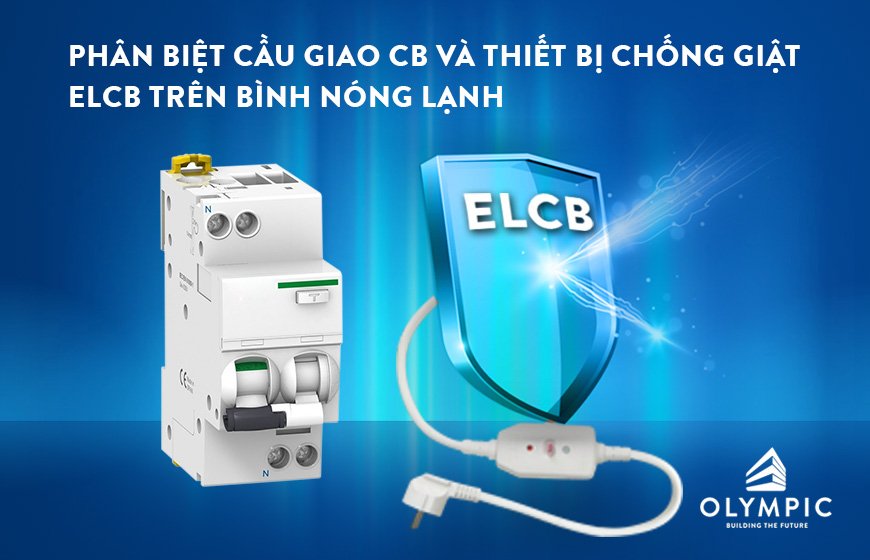 Cách phân biệt cầu giao CB và thiết bị chống giật ELCB trên bình nóng lạnh