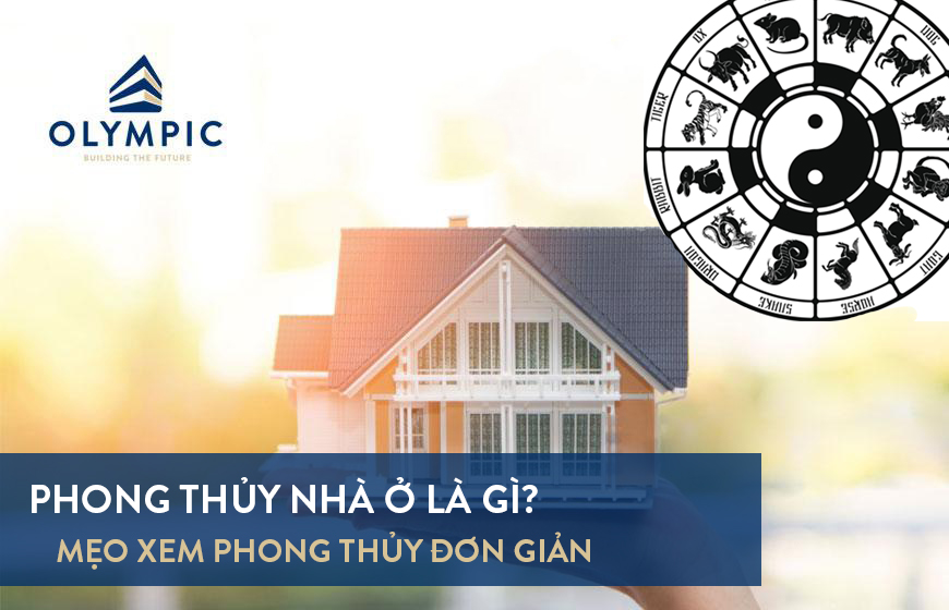 Phong thủy nhà ở là gì? Bật mí mẹo xem phong thủy đơn giản và chi tiết nhất 