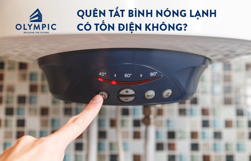 Quên tắt bình nóng lạnh có tốn điện không?