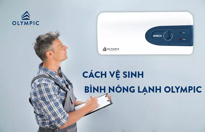 Bật mí cách vệ sinh bình nóng lạnh Olympic hiệu quả 