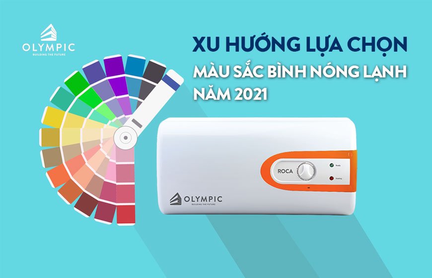 Lựa chọn màu sắc bình nóng lạnh phù hợp với phòng tắm năm 2021