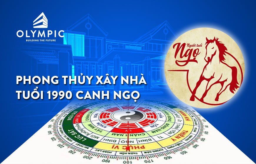 Phong thủy xây nhà tuổi 1990 Canh Ngọ