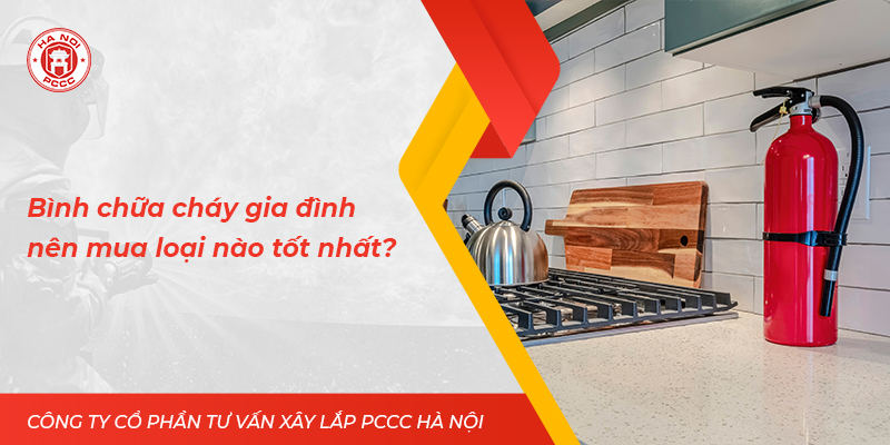 Bình chữa cháy gia đình nên mua loại nào tốt nhất?