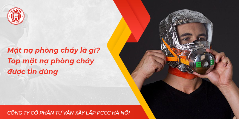 Mặt nạ phòng cháy là gì? Top mặt nạ phòng cháy được tin dùng