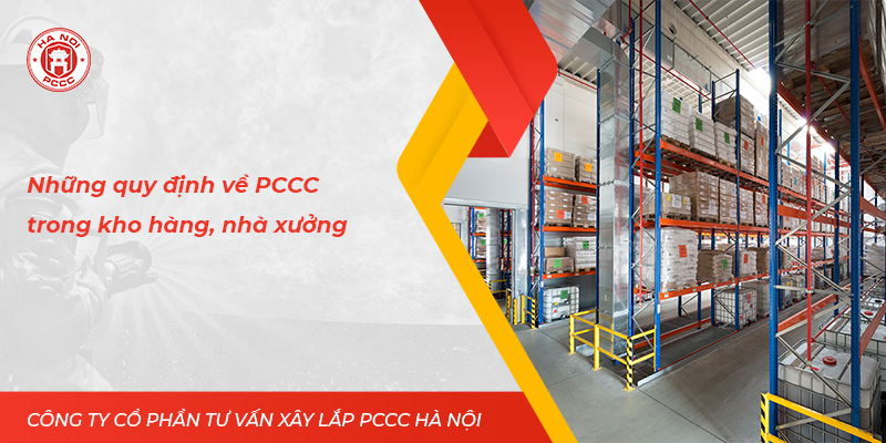 Những quy định về PCCC trong kho hàng, nhà xưởng đầy đủ nhất