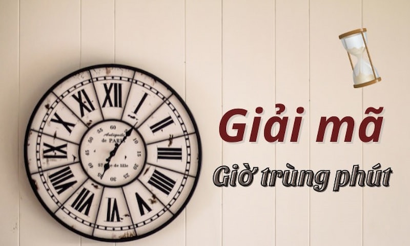 Giờ trùng phút được cho là điềm báo của điều gì?