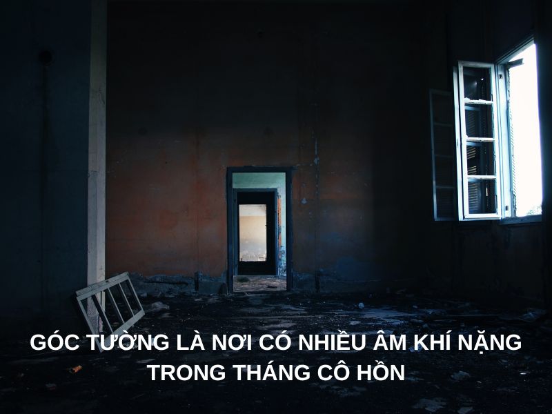 Góc tường là nơi có nhiều âm khí nặng trong tháng cô hồn