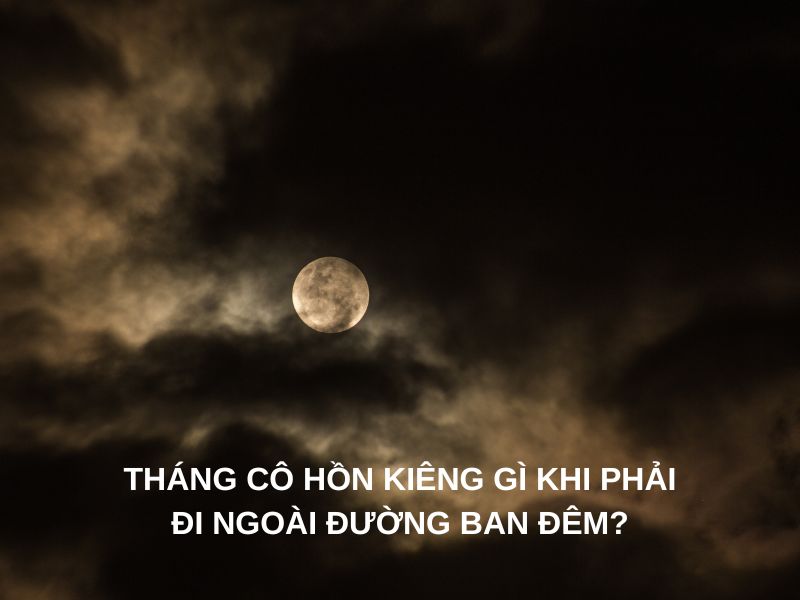 Tháng cô hồn kiêng gì khi phải đi ngoài đường ban đêm?