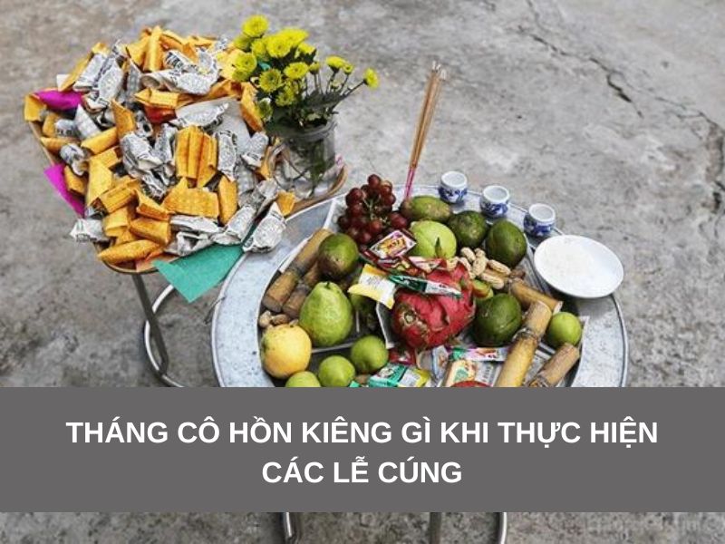 Tháng cô hồn kiêng gì khi thực hiện các lễ cúng