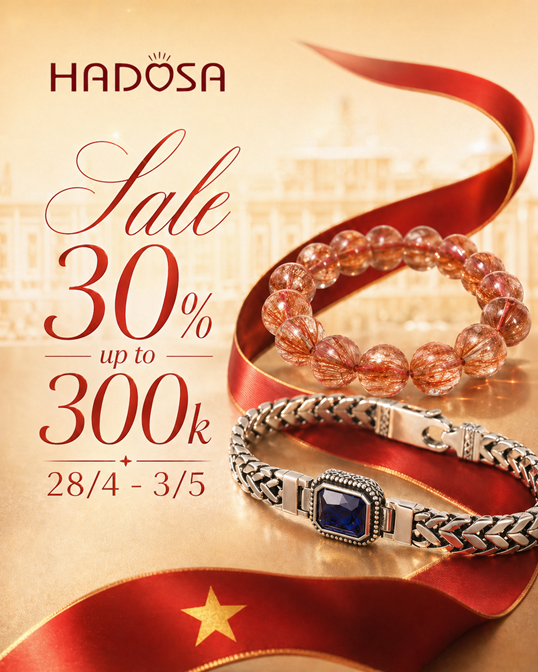 HADOSA Sale ưu đãi 30/4 - 1/5 giảm 30% trang sức phong thủy, ưu đãi đến 300K