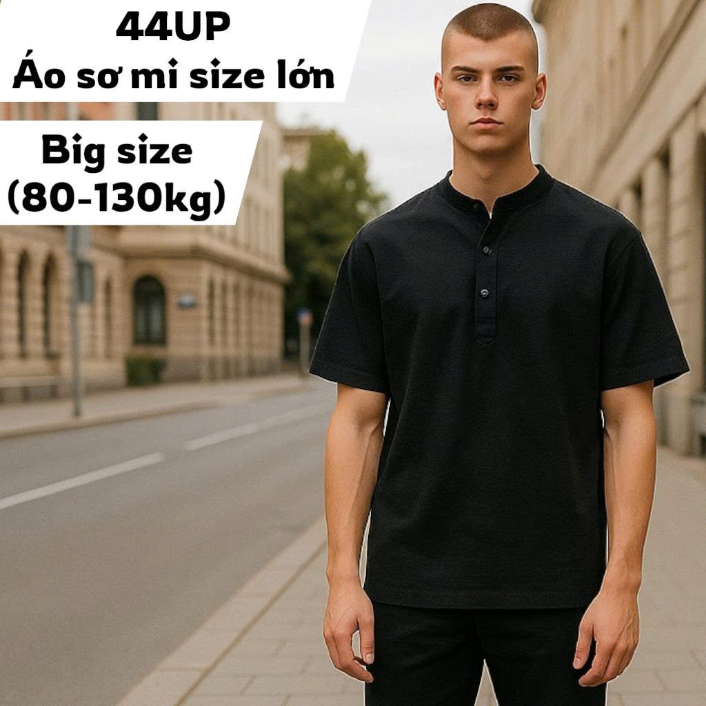 Sơ Mi Cổ Trụ Big Size Nam 44UP: Gọn Gàng, Thoáng Mát & Khác Biệt