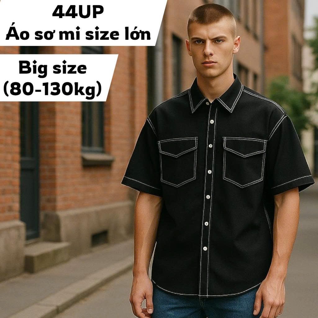 Áo Sơ Mi Tay Ngắn Nam Big Size - Bí Quyết Mặc Đẹp Tôn Dáng Cùng 44UP