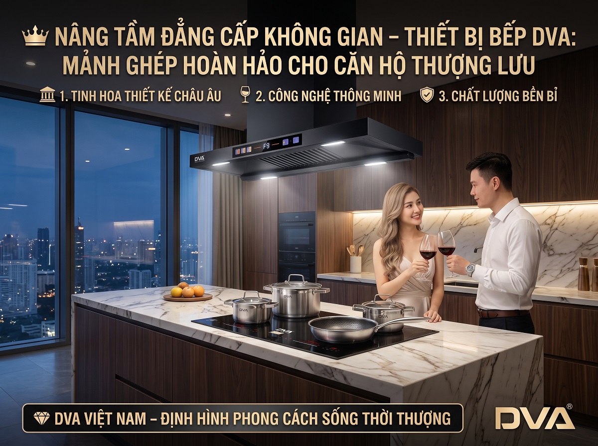 Nâng Tầm Đẳng Cấp Không Gian – Thiết Bị Bếp DVA: Mảnh Ghép Hoàn Hảo Cho Căn Hộ Thượng Lưu
