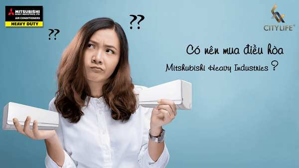 Điều hòa Mitsubishi có đáng để mua không?