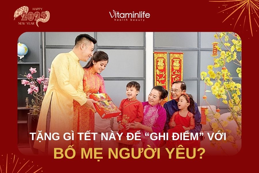 TẶNG GÌ TẾT NÀY ĐỂ “GHI ĐIỂM” VỚI BỐ MẸ NGƯỜI YÊU?