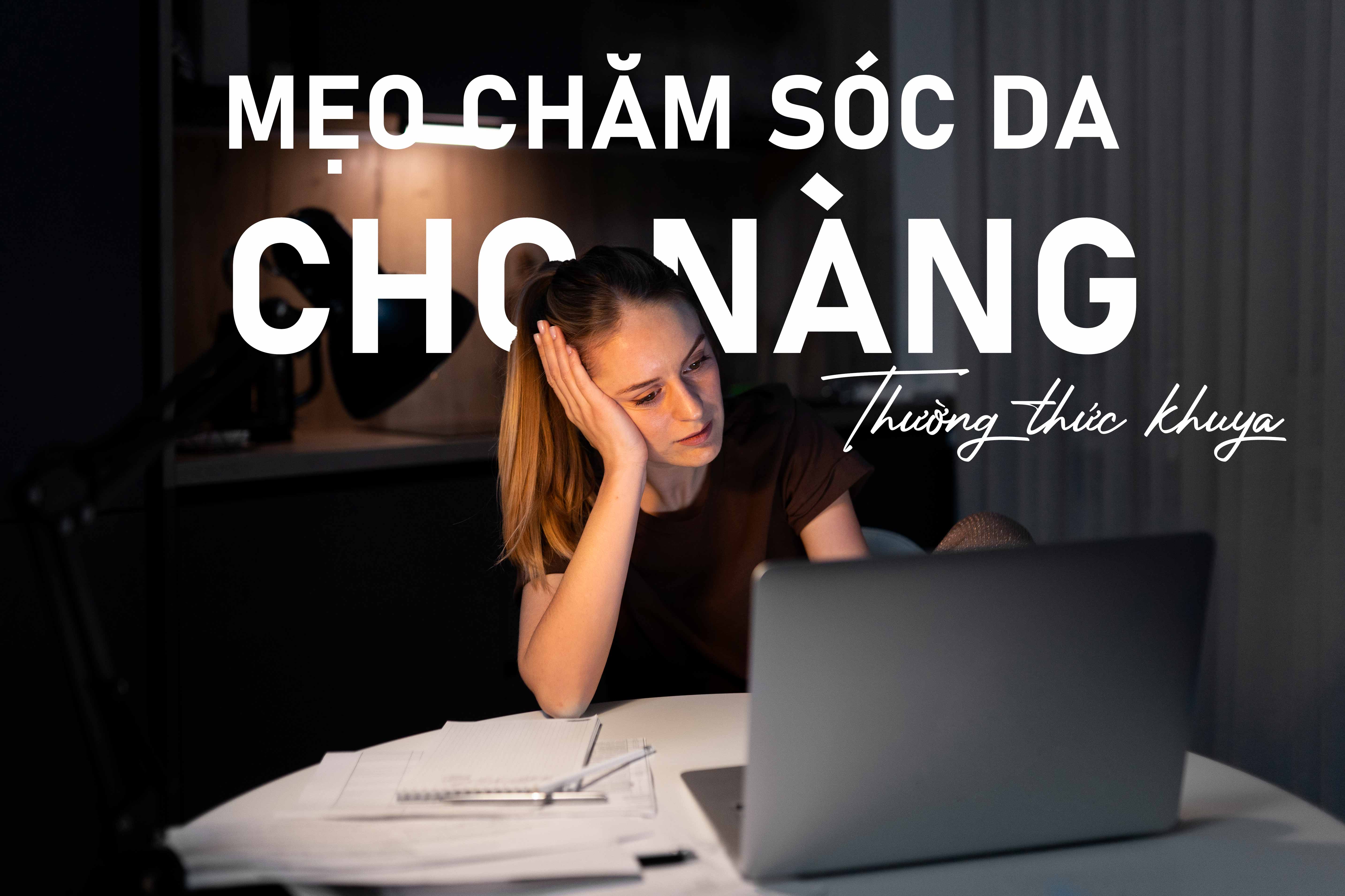 Mẹo chăm sóc da cho nàng hay thức khuya.