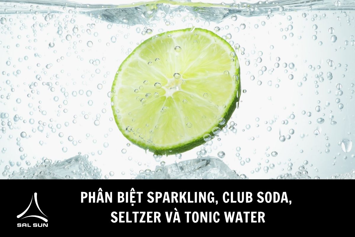 Phân biệt Sparkling, Club Soda, Seltzer và Tonic Water