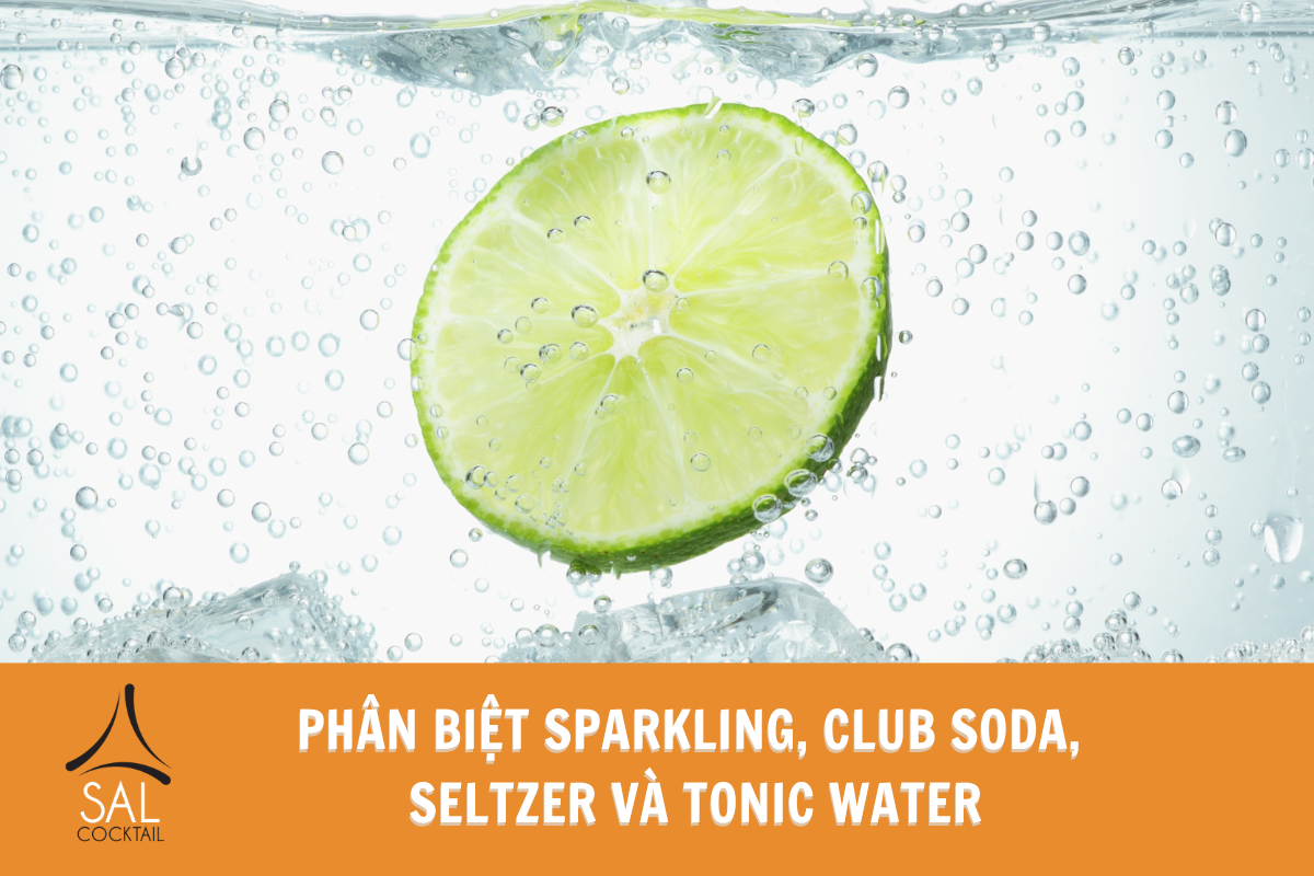 Phân biệt Sparkling, Club Soda, Seltzer và Tonic Water Phân biệt Sparkling, Club Soda, Seltzer và Tonic Water