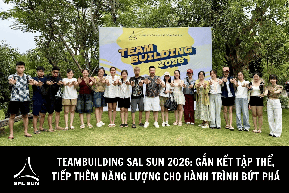 Teambuilding SAL SUN 2026: Gắn kết tập thể, tiếp thêm năng lượng cho hành trình bứt phá
