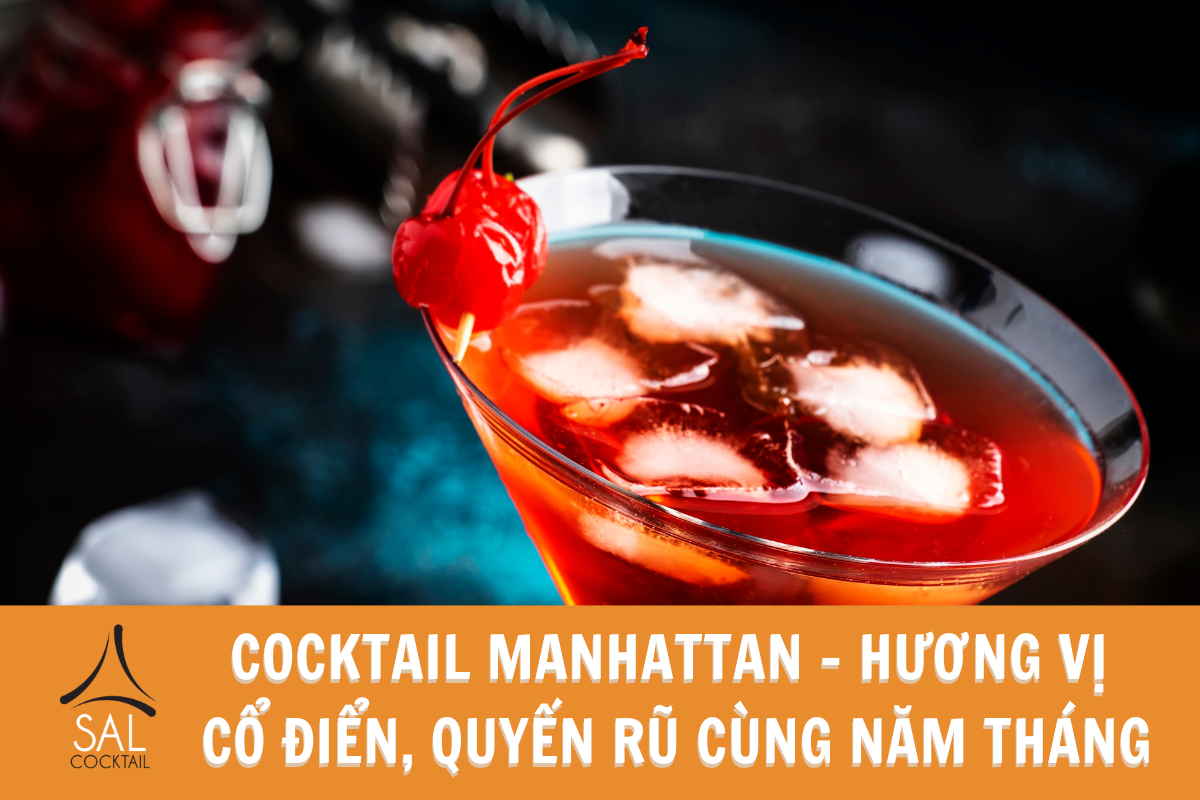 Cocktail Manhattan - Hương vị cổ điển, quyến rũ cùng năm tháng