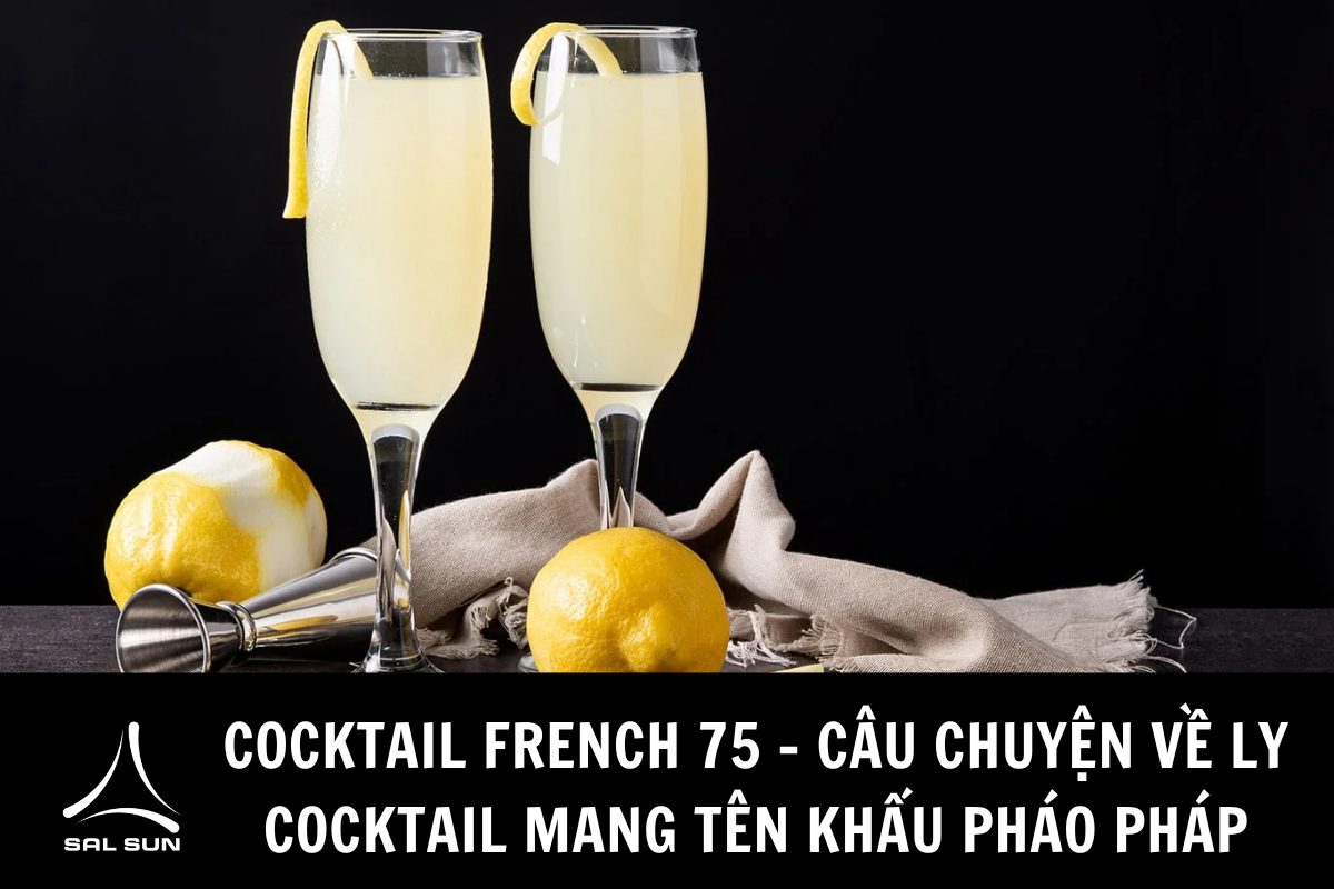 Cocktail French 75 - Câu chuyện về ly cocktail mang tên khẩu pháo Pháp