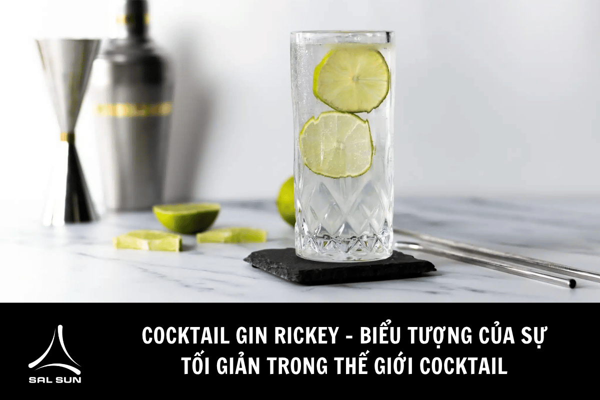 Cocktail Gin Rickey - Biểu tượng của sự tối giản trong thế giới cocktail