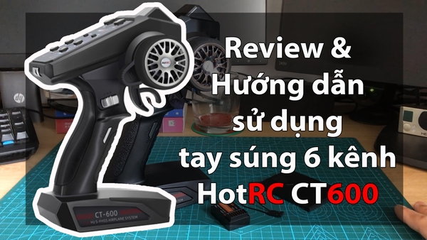Review & hướng dẫn sử dụng tay súng 6 kênh HotRC CT600