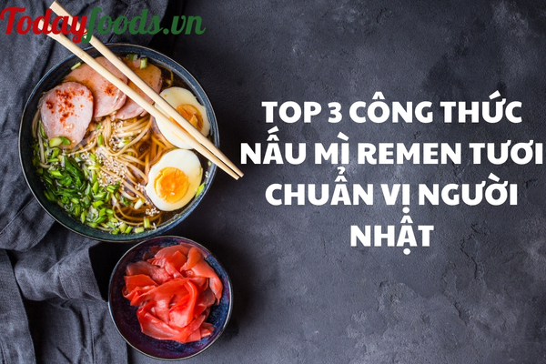 Top 3 công thức nấu mì Ramen tươi chuẩn vị người Nhật