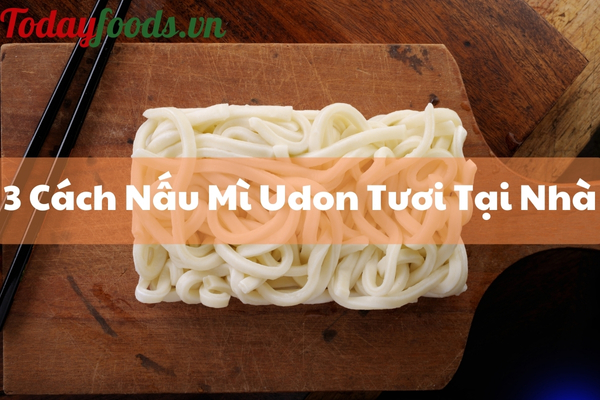 3 Cách Nấu Mì Udon Tươi Nhật Bản Đơn Giản Tại Nhà