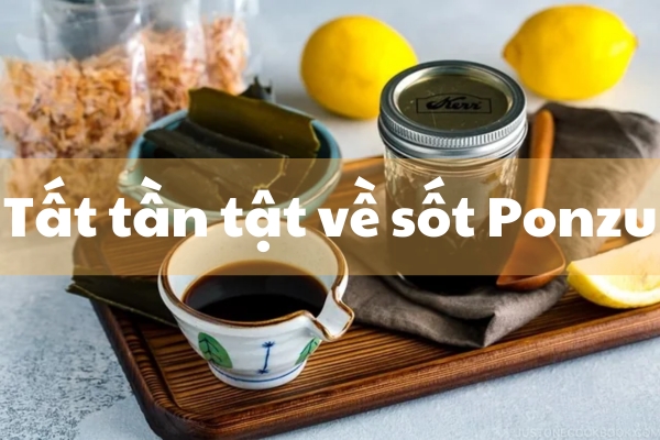 Tất Tần Tật Về Sốt PONZU – Gia Vị Chuẩn Vị Nhật Cho Mọi Món Ăn