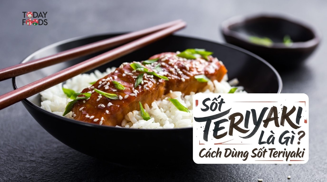 Sốt Teriyaki là gì? Cách dùng sốt Teriyaki trong nấu ăn