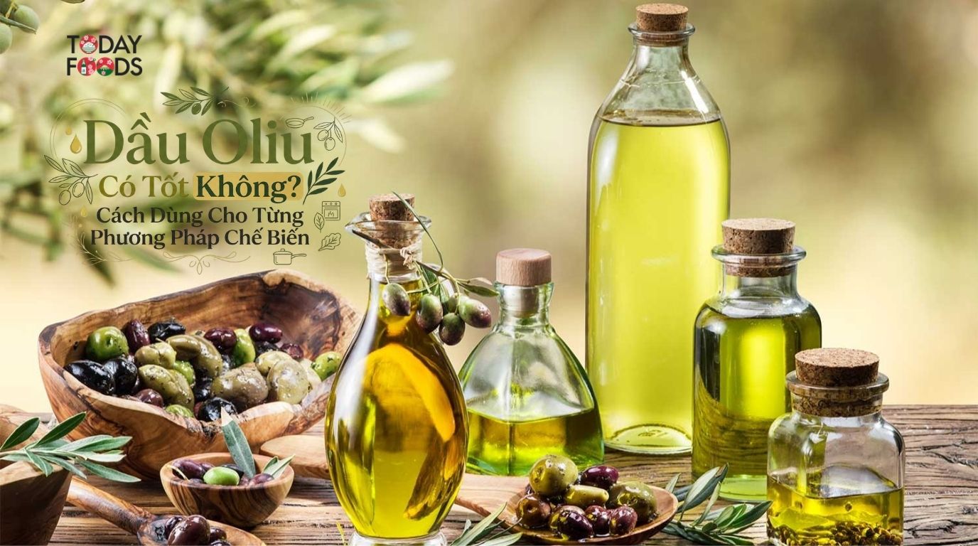 Dầu Oliu Nấu Ăn Có Tốt Không? Cách Dùng Cho Từng Phương Pháp Chế Biến