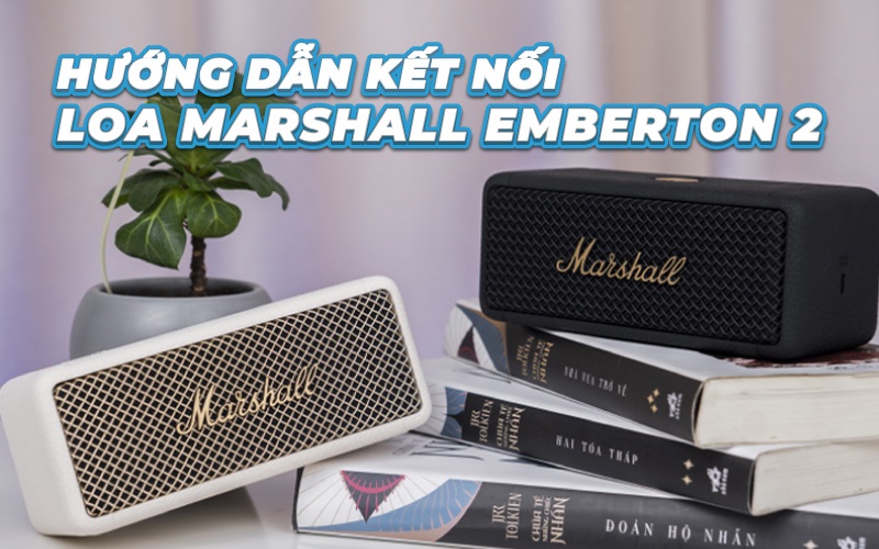 Cách kết nối loa Marshall Emberton 2 đầy đủ, chi tiết nhất