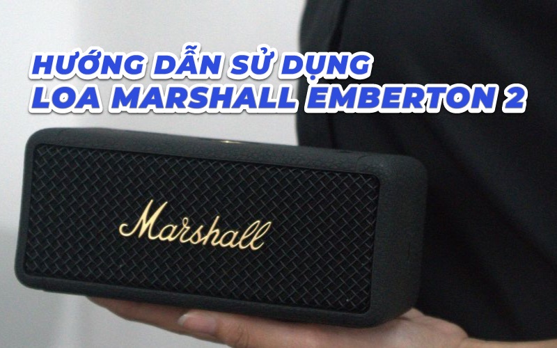 Tất tần tật về cách sử dụng loa Emberton 2, có hình minh họa