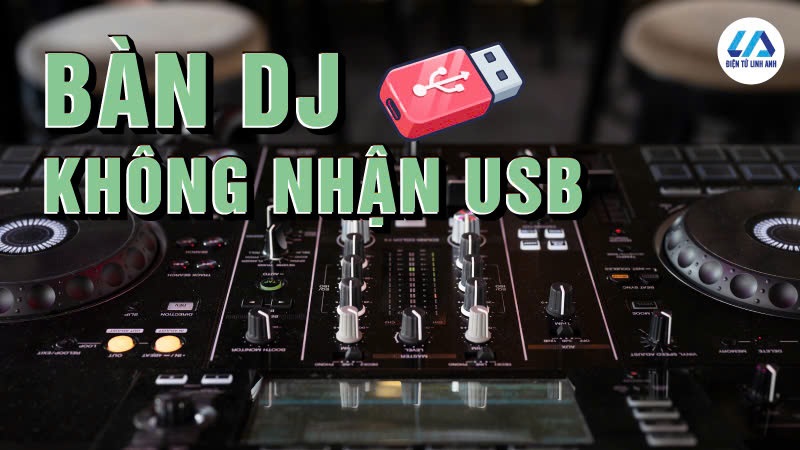 5 nguyên nhân bàn DJ không nhận USB thường gặp nhất và cách khắc phục cực đơn giản