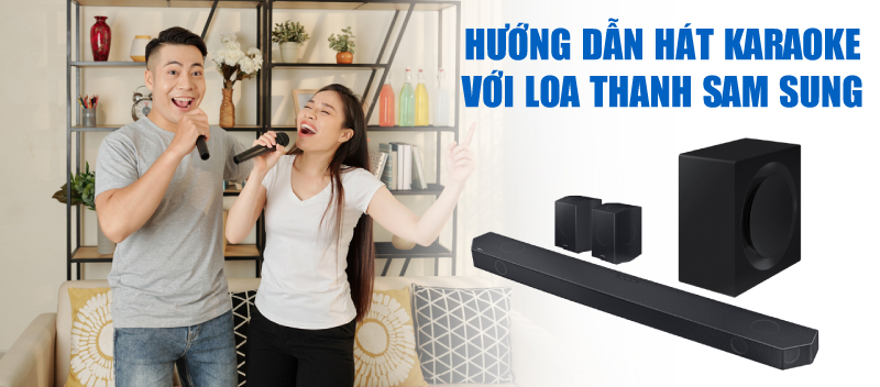 Cách hát karaoke trên loa soundbar Samsung, loa nào cũng hát được