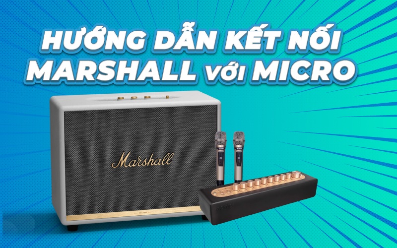 Cách kết nối micro với loa Marshall dễ nhất, nhanh chuẩn, hát hay