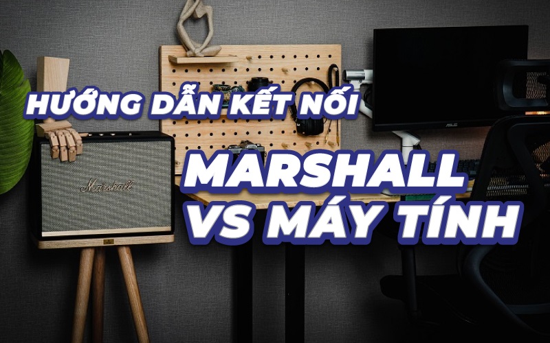Cách kết nối loa Marshall với máy tính chuẩn kỹ thuật, có ảnh minh họa