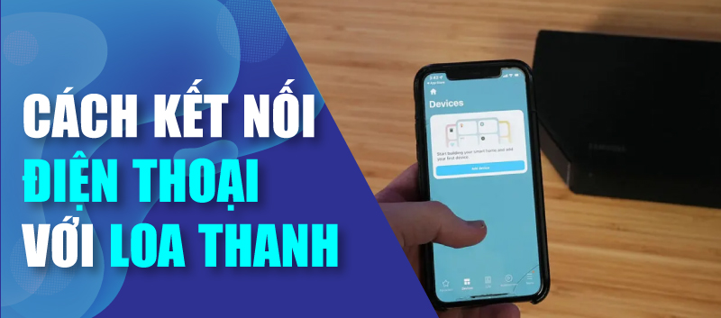 3 cách kết nối loa soundbar với điện thoại đơn giản, tiện lợi nhất