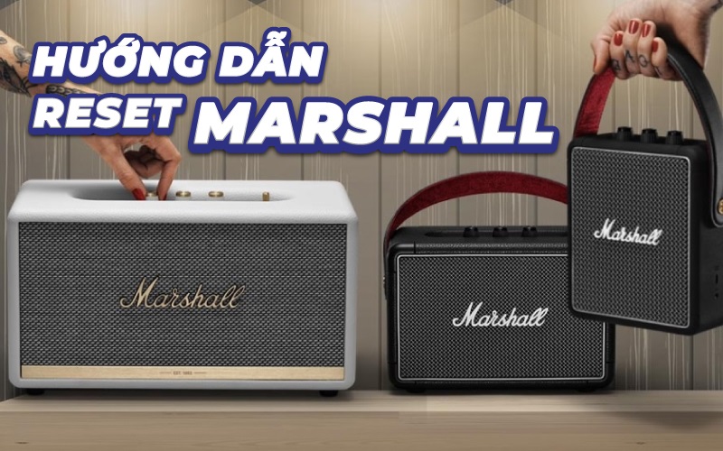 Cách reset mọi dòng loa Marshall nhanh gọn, chuẩn nhất