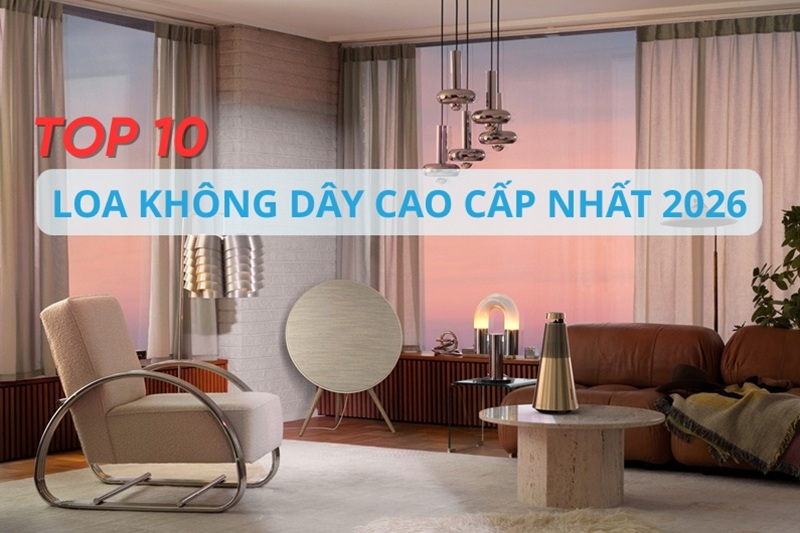 Top 10 loa không dây công nghệ sang trọng dành cho không gian sống hiện đại