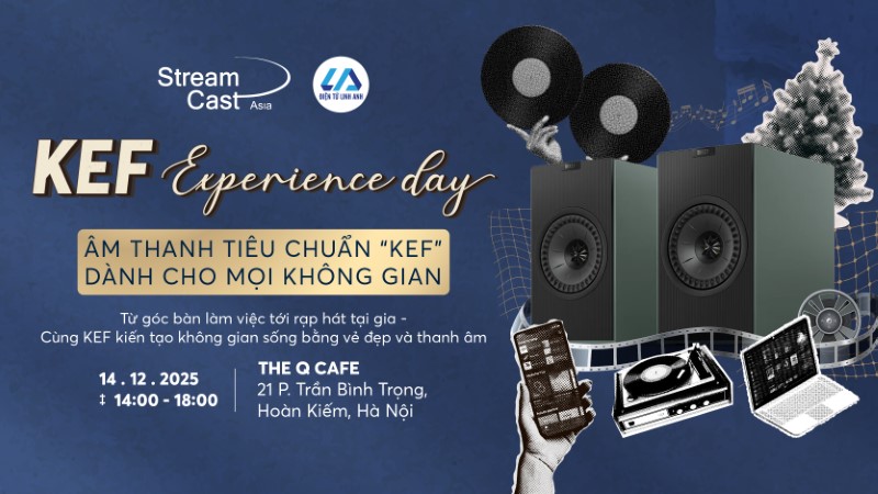 KEF EXPERIENCE DAY – Âm thanh tiêu chuẩn KEF cho mọi không gian