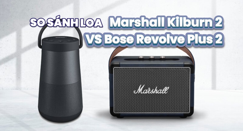 so sánh thiết kế marshall kilburn ii vs bose revolve plus