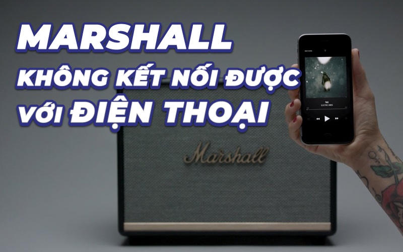 sửa lỗi loa marshall không kết nối được với điện thoại