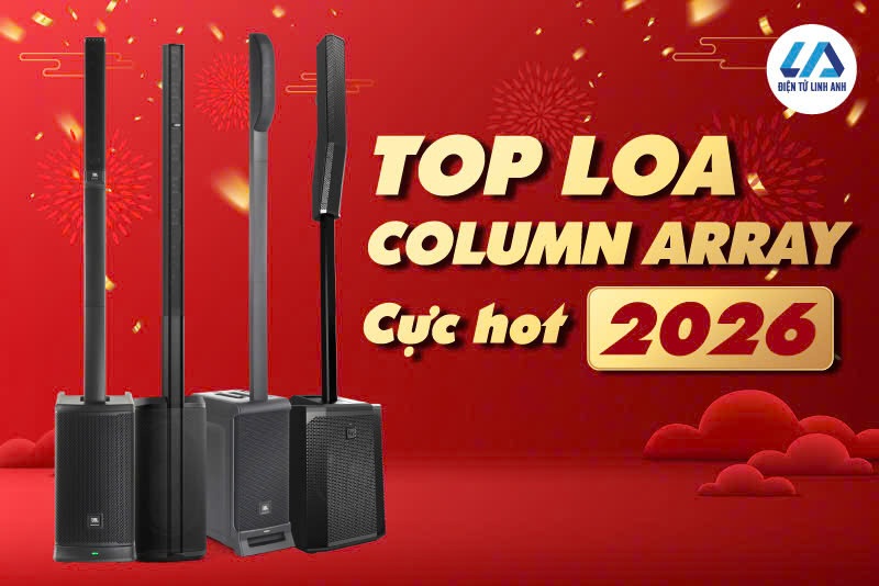 top loa column array công suất khủng hay nhất chơi Tết 2026