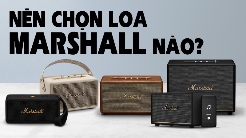 tư vấn chọn loa marshall 2026