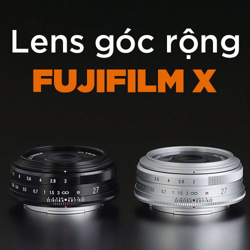 Top 9+ Lens góc rộng cho Fujifilm X tốt nhất
