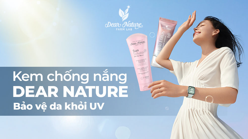 Tia UV & Lão Hóa Da: Hiểu Đúng Để Bảo Vệ Toàn Diện Mỗi Ngày Cùng Kem Chống Nắng Dear Nature