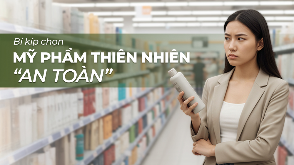 BÍ KỊP CHỌN MỸ PHẨM THIÊN NHIÊN AN TOÀN & HIỆU QUẢ